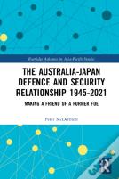 The Australia-Japan Defence And Security Relationship 1945-2021