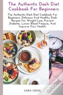 The Authentic Dash Diet Cookbook For Beginners