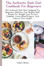 The Authentic Dash Diet Cookbook For Beginners - Preview