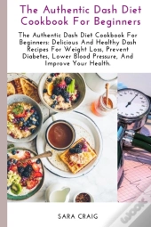 The Authentic Dash Diet Cookbook For Beginners