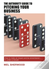 The Authority Guide To Pitching Your Business