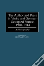 The Authorized Press In Vichy And German-Occupied France, 1940-1944