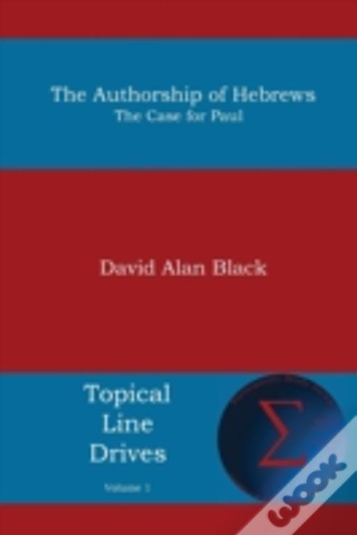The Authorship Of Hebrews: The Case For Paul
