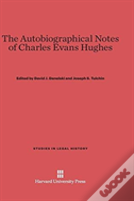 The Autobiographical Notes Of Charles Evans Hughes
