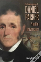 The Autobiography Of Daniel Parker, Frontier Universalist