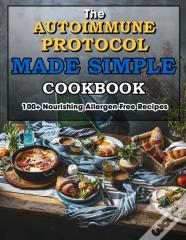 The Autoimmune Protocol Made Simple Cookbook