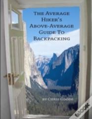 The Average Hiker'S Above-Average Guide To Backpacking