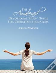 The Awakened Devotional Study Guide For Christian Educators