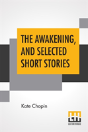 The Awakening, And Selected Short Stories - Preview