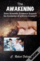 The Awakening - Does Scientific Evidence Support The Existence Of A Divine Creator