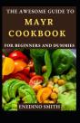 The Awesome Guide To Mayr Cookbook For Beginners And Dummies - Preview