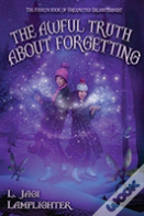 The Awful Truth About Forgetting