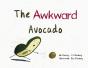 The Awkward Avocado - Preview
