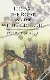 The Ax, The Root And The Withered Fruit