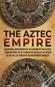 Capa do artigo The Aztec Empire: An Enthralling Overvie