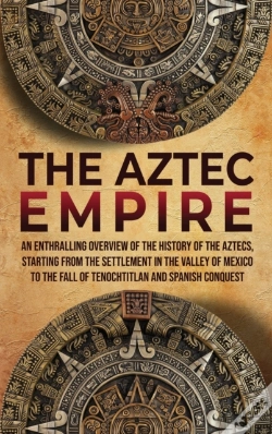 Capa do artigo The Aztec Empire: An Enthralling Overvie