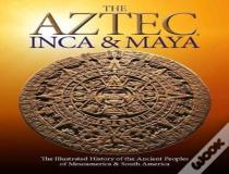 The Aztec, Inca And Maya