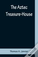 The Aztec Treasure-House