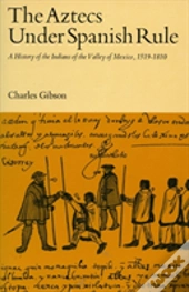 The Aztecs Under Spanish Rule