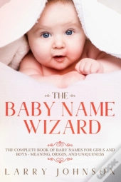 The Baby Name Wizard: The Complete Book
