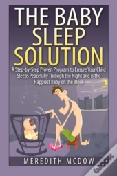 The Baby Sleep Solution: Practical And P