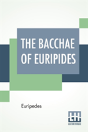 The Bacchae Of Euripides - Preview