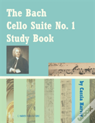 The Bach Cello Suite No. 1 Study Book For Cello