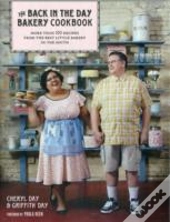 The Back In The Day Bakery Cookbook