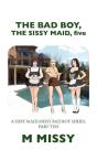The Bad Boy, The Sissy Maid, Five - Preview