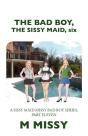 The Bad Boy, The Sissy Maid, Six - Preview