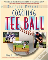 The Baffled Parent'S Guide To Coaching Tee Ball