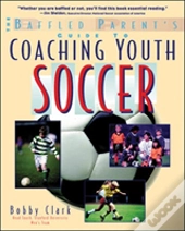 The Baffled Parent'S Guide To Coaching Youth Soccer