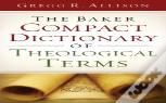 The Baker Compact Dictionary Of Theological Terms