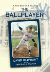 The Ballplayer, A Novel Based On A True