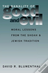 The Banality Of Good And Evil