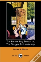 The Banner Boy Scouts; Or, The Struggle For Leadership (Dodo Press)