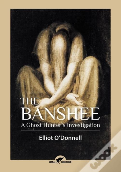 The Banshee: A Ghost Hunter'S Investigation