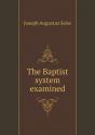 The Baptist System Examined - Preview