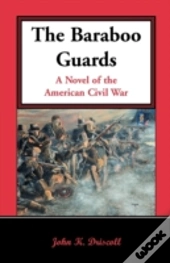 The Baraboo Guards, A Novel Of The Ameri