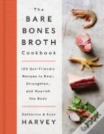 The Bare Bones Broth Cookbook