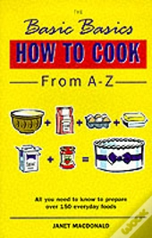 The Basic Basics How To Cook From A-Z