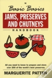 The Basic Basics Jams, Preserves And Chutneys Handbook