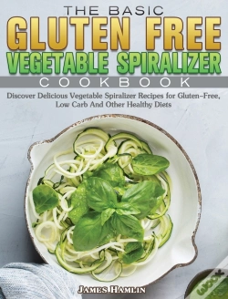 Capa do artigo The Basic Gluten Free Vegetable Spiralizer Cookbook