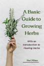 The Basic Guide To Growing Herbs - Preview