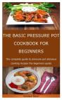 The Basic Pressure Pot Cookbook For Beginners - Preview