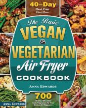The Basic Vegan & Vegetarian Air Fryer Cookbook