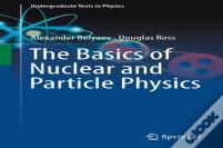 The Basics Of Nuclear And Particle Physics