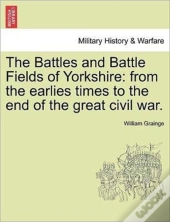 The Battles And Battle Fields Of Yorkshi