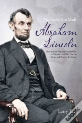 The Battles That Made Abraham Lincoln