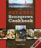 The Bay Area Homegrown Cookbook